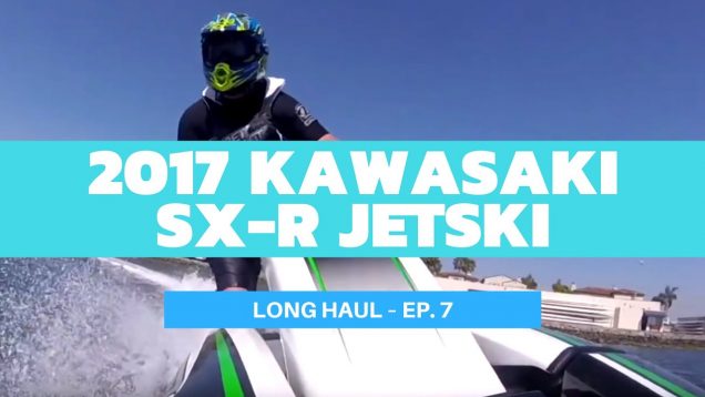 2017 Kawasaki SX-R JetSki Review (Finally!) – Long Haul Ep. 7