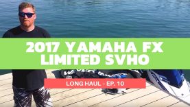 2017 Yamaha FX Limited SVHO WaveRunner – Long Haul Ep. 10