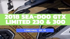 2018 Sea-Doo GTX Limited 230 & 300 – Long Haul Episode 18