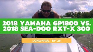 2018 Yamaha GP1800 vs. 2018 Sea-Doo RXT-X 300 – Long Haul Ep. 26