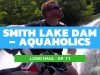 A Swinging Time on Smith Lake Dam With The Aquaholics – Long Haul Ep. 11