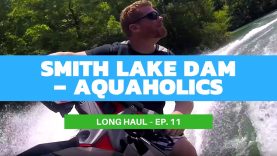 A Swinging Time on Smith Lake Dam With The Aquaholics – Long Haul Ep. 11