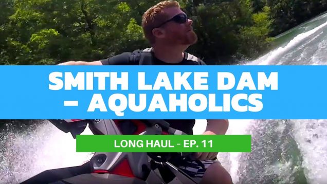 A Swinging Time on Smith Lake Dam With The Aquaholics – Long Haul Ep. 11