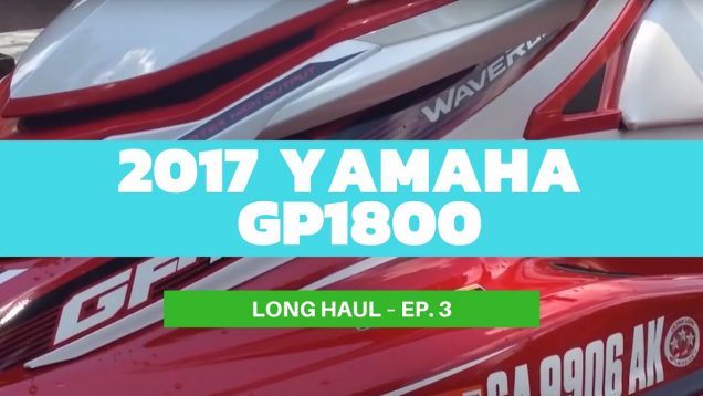 Hammering on Yamaha’s 2017 all-new GP1800 – Long Haul Ep. 3