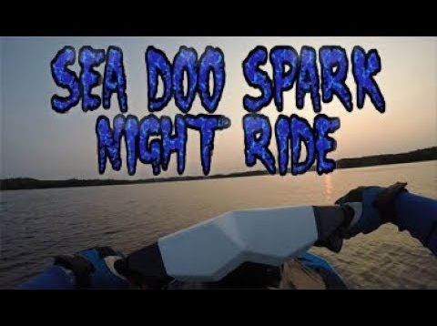 SEA DOO SPARK NIGHT RIDE!