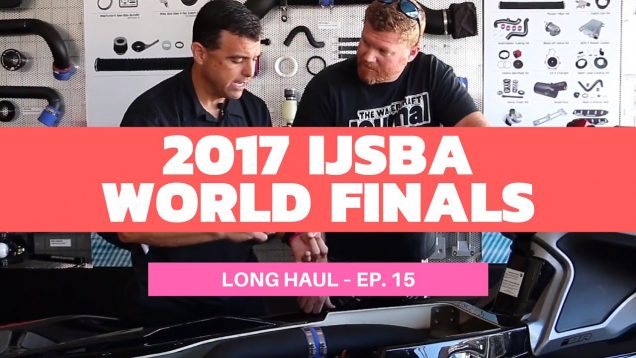 2017 IJSBA World Finals in Lake Havasu City, AZ – Long Haul Episode 15