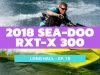 2018 Sea-Doo RXT-X 300 – Long Haul Episode 16