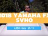 2018 Yamaha FX SVHO WaveRunner – Long Haul Episode 19